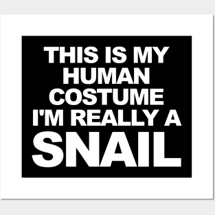 THIS IS MY HUMAN COSTUME I'M REALLY A SNAIL Posters and Art